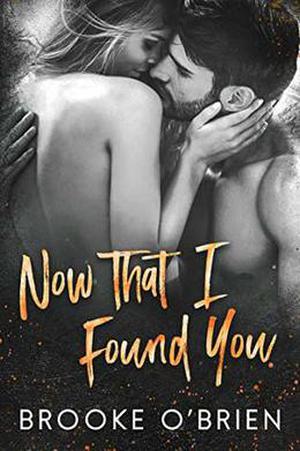 Now That I Found You: A Tortured Heroine Standalone Romance by Brooke O'Brien