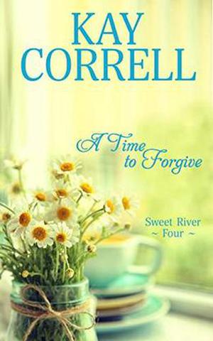 A Time to Forgive (Sweet River #4)