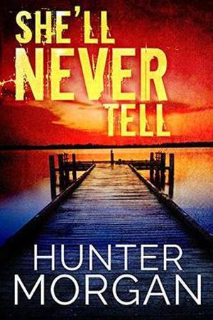 She’ll Never Tell: A Romantic Suspense Thriller by Hunter Morgan