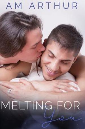 Melting For You by A.M. Arthur