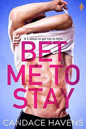 Bet Me to Stay by Candace Havens