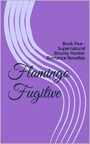 Flamingo Fugitive (Supernatural Bounty Hunter #5)