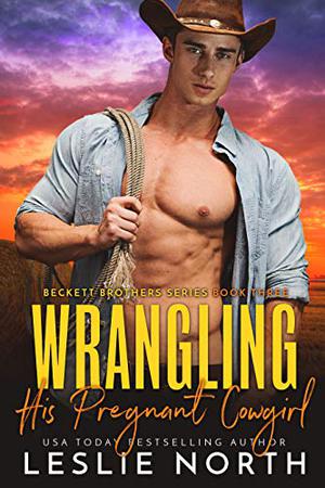 Wrangling His Pregnant Cowgirl by Leslie North