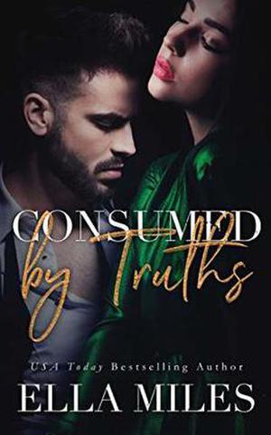 Consumed by Truths by Ella Miles