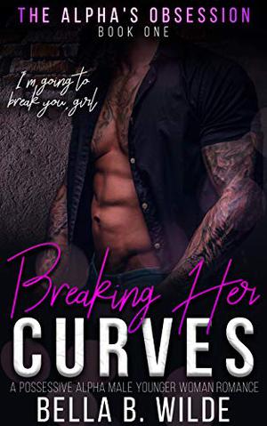 Breaking Her Curves by Bella B. Wilde