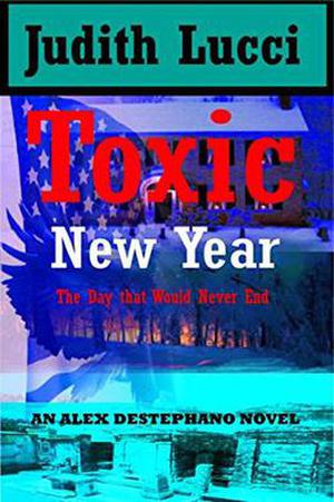 Toxic New Year: The Day That Wouldn't End: Fourth Book in the Alexandra Destephano Series (Alexandra Destephano #4)