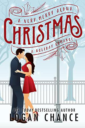 A Very Merry Alpha Christmas: A Holiday Romance Box Set by Logan Chance
