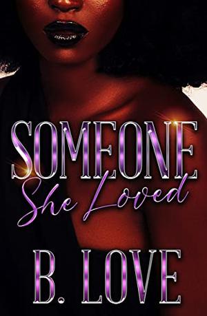 Someone She Loved by B. Love