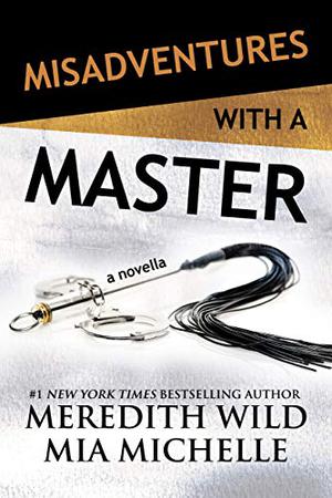 Misadventures with a Master: A Misadventures Novella by Meredith Wild, Mia Michelle