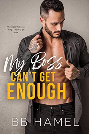 My Boss Can't Get Enough by B.B. Hamel