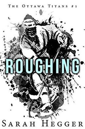 Roughing by Sarah Hegger