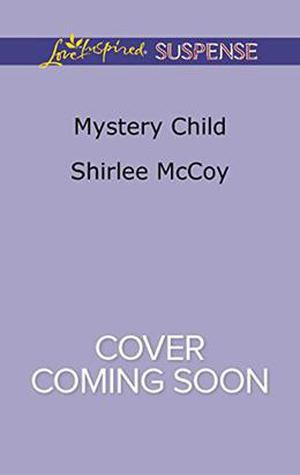Mystery Child by Shirlee McCoy