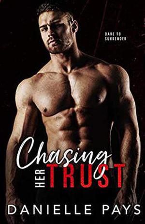 Chasing Her Trust: An Enemies to Lovers Romantic Suspense by Danielle Pays