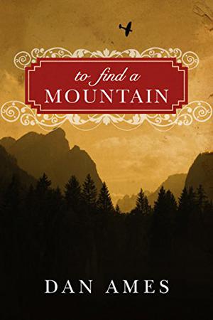 To Find a Mountain by Dani Amore, Dan Ames, Laural Merlington