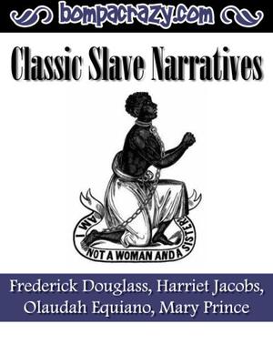 The Classic Slave Narratives by Frederick Douglass, Olaudah Equiano, Harriet Ann Jacobs, Mary Prince