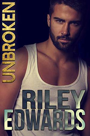 Unbroken: The complete story by Riley Edwards