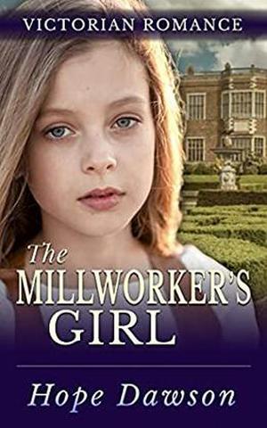 The Millworker's Girl by Hope Dawson