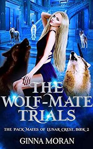The Wolf-Mate Trials by Ginna Moran