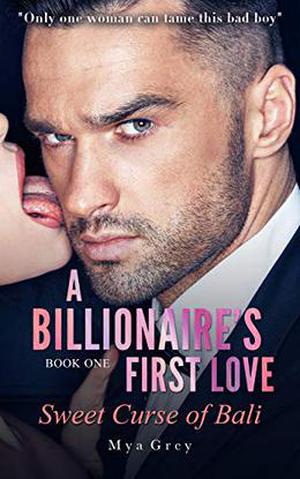 A Billionaire's First Love by Mya Grey