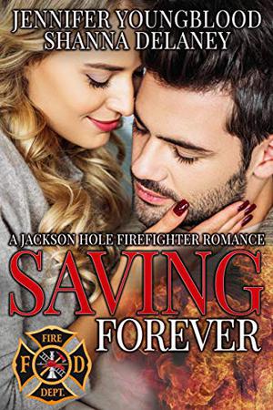 Saving Forever (Jackson Hole Firefighter #6)