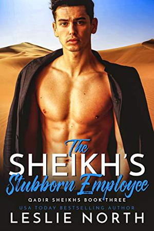 The Sheikh’s Stubborn Employee by Leslie North