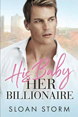 His Baby, Her Billionaire by Sloan Storm