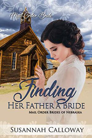 Finding Her Father a Bride: Mail Order Brides of Nebraska (Mail Order Brides of Nebraska #1)