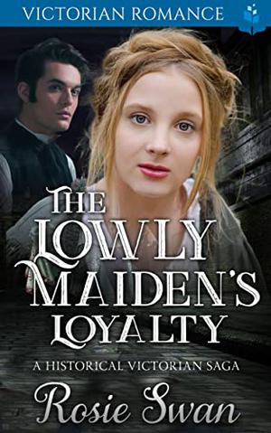 The Lowly Maiden's Loyalty by Rosie Swan