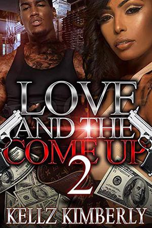 Love & The Come Up 2 by Kellz Kimberly