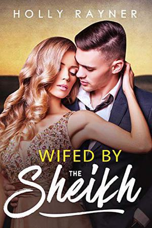 Wifed By The Sheikh by Holly Rayner