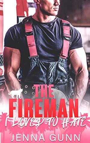 The Fireman I Loved to Hate: A Small Town Enemies to Lovers Romance (Everything For Love #2)