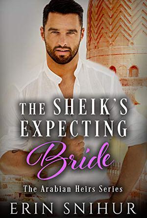 The Sheik's Expecting Bride (The Arabian Heirs #3)