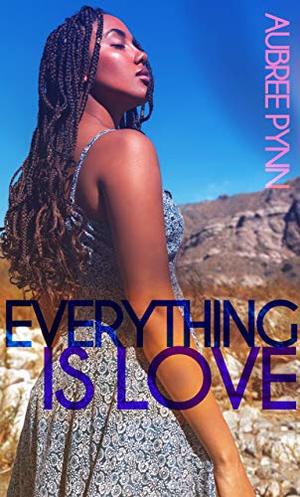 Everything is Love by Aubreé Pynn