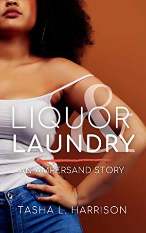 Liquor & Laundry by Tasha L. Harrison