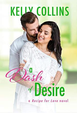 A Dash of Desire (A Recipe for Love Novel #3)