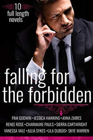 Falling for the Forbidden: 10 Full-Length Novels by Pam Godwin, Jessica Hawkins, Anna Zaires, Renee Rose, Charmaine Pauls, Sierra Cartwright, Vanessa Vale, Julia Sykes, Lila Dubois, Skye Warren