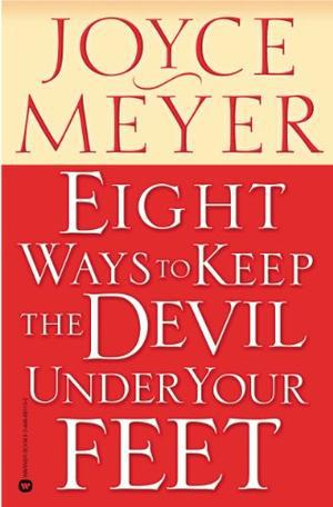 Eight Ways to Keep the Devil Under Your Feet by Joyce Meyer
