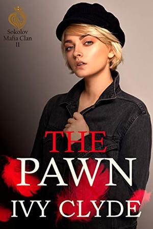 The Pawn : A dark enemies-to-lovers mafia romance (Sokolov Mafia Clan #2)