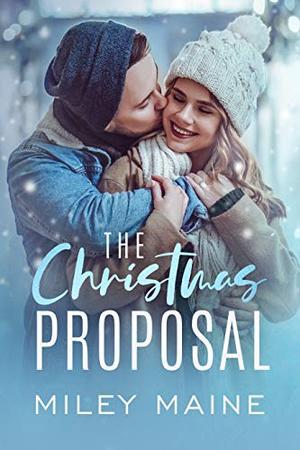 The Christmas Proposal by Miley Maine