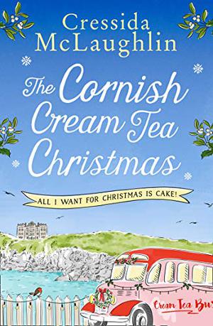 All I Want for Christmas is Cake! (The Cornish Cream Tea Christmas #4)
