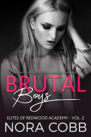 Brutal Boys: Dark High School Reverse Harem Bully Romance by Nora Cobb