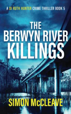 The Berwyn River Killings by Simon McCleave