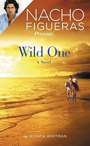 Nacho Figueras Presents: Wild One by Jessica Whitman