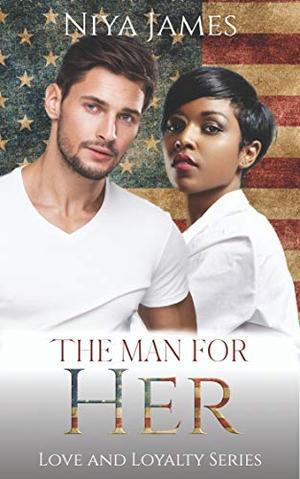 The Man For Her: BWWM Bad Boy Second Chance Romance (Love and Loyalty) by Niya James