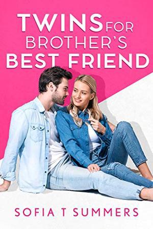 Twins for Brother's Best Friend by Sofia T Summers