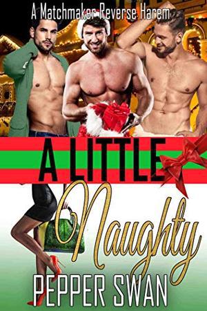 A Little Naughty: A Matchmaker Reverse Harem Romance by Pepper Swan