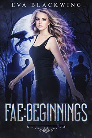 Fae: Beginnings by Eva Blackwing