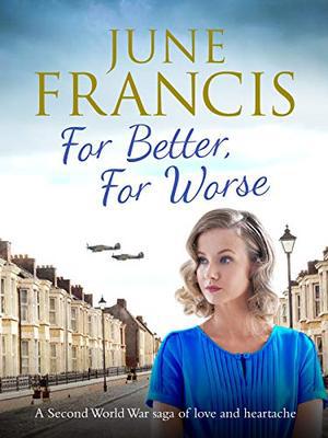 For Better, For Worse: A Second World War saga of love and heartache by June Francis