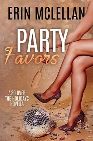 Party Favors (So Over the Holidays #4)