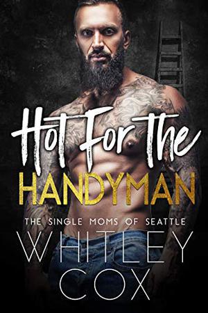 Hot for the Handyman (The Single Moms of Seattle #3)